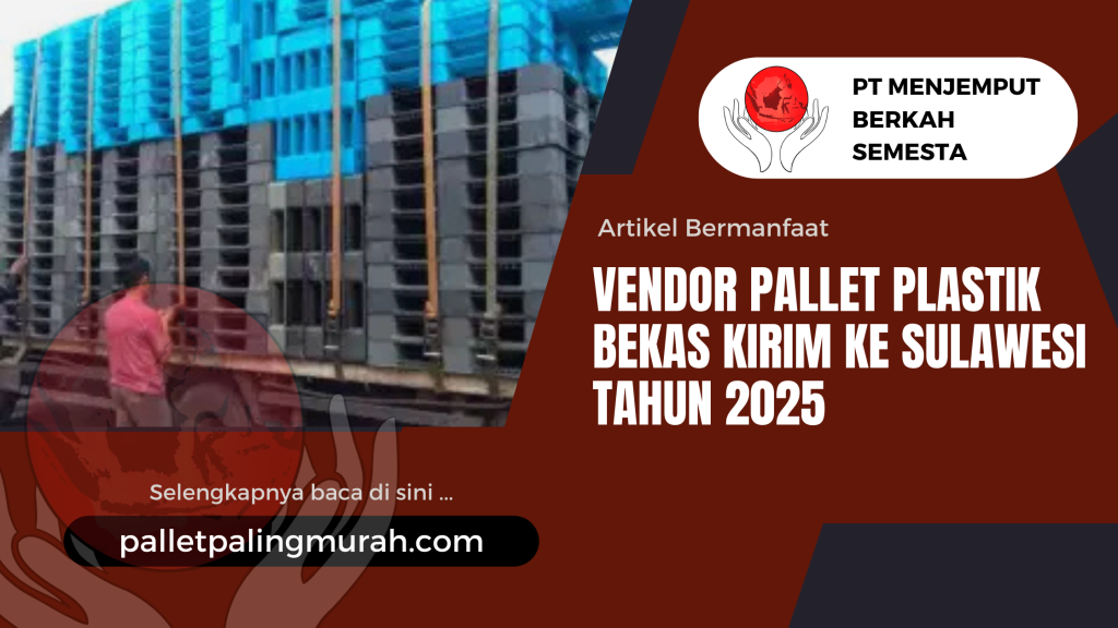 Vendor Pallet Plastik Bekas Kirim ke Sulawesi Tahun 2025